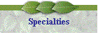 Specialties